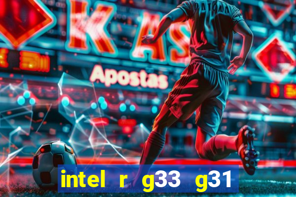 intel r g33 g31 express chipset family roda quais jogos